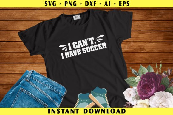 I Can't I Have Soccer Graphics for Crafts & Branding