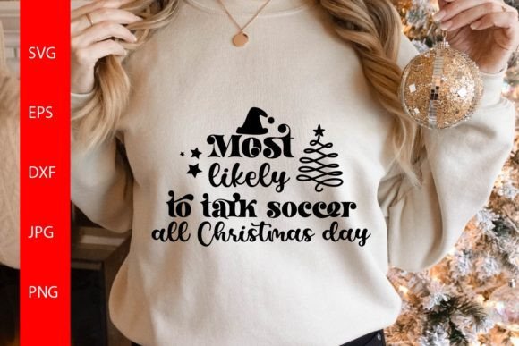 Most Likely to Talk Soccer All Christmas: Graphics & Crafts
