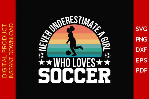 Never Underestimate a Girl Loves Soccer Graphics & Crafts