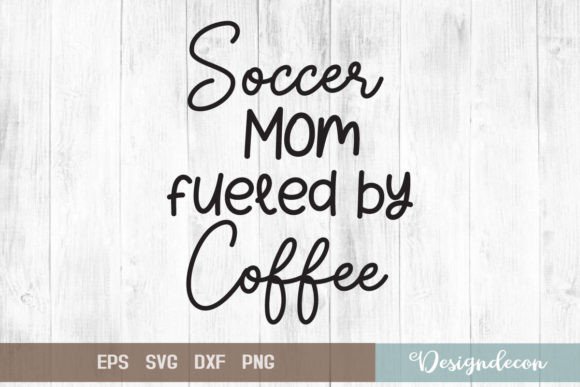 Soccer Mom Coffee Quote Svg: Graphics & Crafts Review